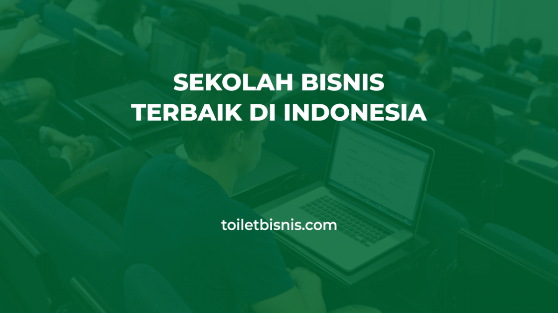 10 Sekolah Bisnis Terbaik Di Indonesia 2022 Untuk Calon Pengusaha 