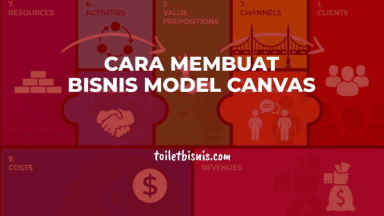 Cara Membuat Bisnis Model Canvas + Template Dan Contohnya