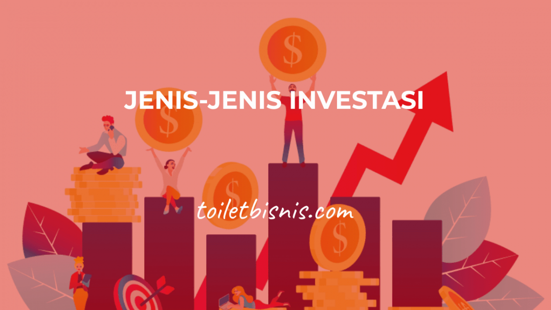 Jenis-Jenis Investasi Dan Penjelasannya Lengkap