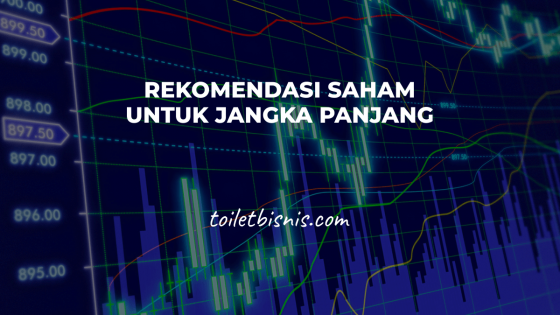 Rekomendasi Saham Untuk Jangka Panjang Fundamental Bagus 2024