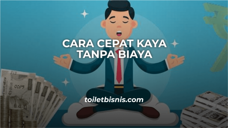 Cara Cepat Kaya Tanpa Biaya Dengan Benar Dan Halal